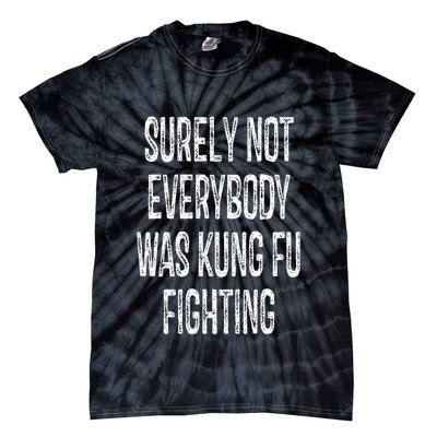 Surely Not Everybody Was Kung Fu Fighting kung Fu and Karate Tie-Dye T-Shirt