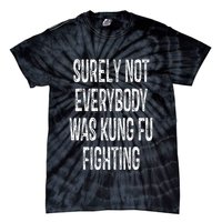 Surely Not Everybody Was Kung Fu Fighting kung Fu and Karate Tie-Dye T-Shirt