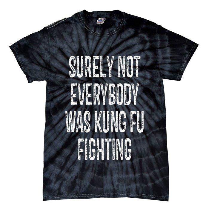 Surely Not Everybody Was Kung Fu Fighting kung Fu and Karate Tie-Dye T-Shirt