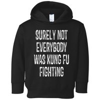 Surely Not Everybody Was Kung Fu Fighting kung Fu and Karate Toddler Hoodie