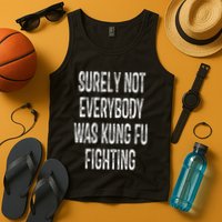 Surely Not Everybody Was Kung Fu Fighting kung Fu and Karate Tank Top