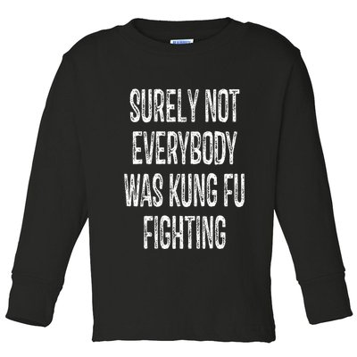 Surely Not Everybody Was Kung Fu Fighting kung Fu and Karate Toddler Long Sleeve Shirt