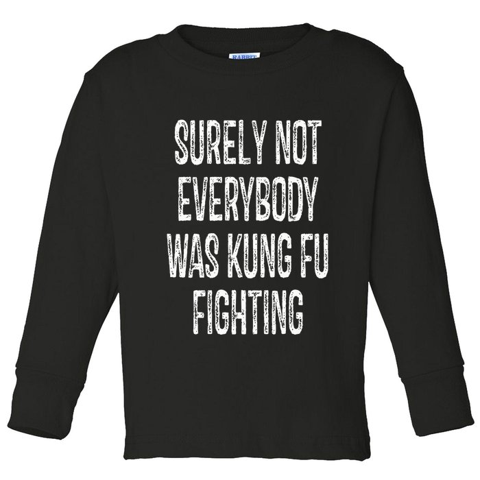 Surely Not Everybody Was Kung Fu Fighting kung Fu and Karate Toddler Long Sleeve Shirt