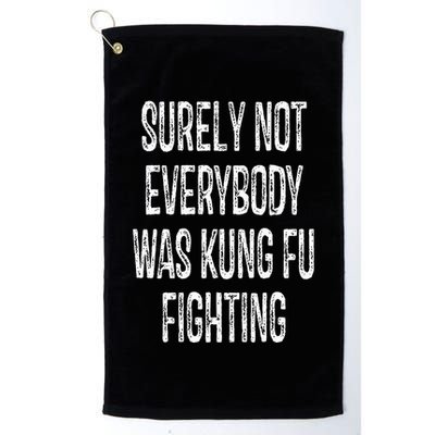 Surely Not Everybody Was Kung Fu Fighting kung Fu and Karate Golf Towel