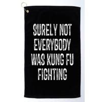 Surely Not Everybody Was Kung Fu Fighting kung Fu and Karate Golf Towel