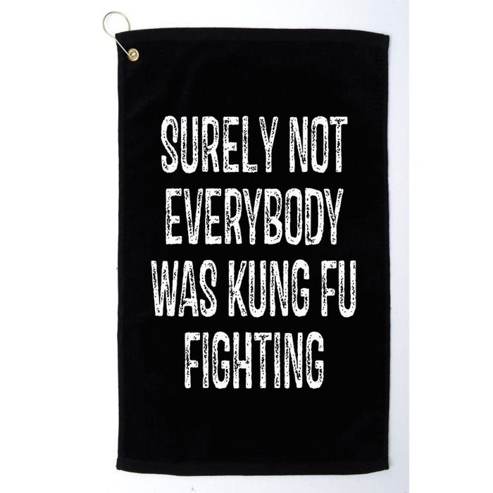 Surely Not Everybody Was Kung Fu Fighting kung Fu and Karate Golf Towel
