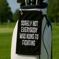 Surely Not Everybody Was Kung Fu Fighting kung Fu and Karate Golf Towel