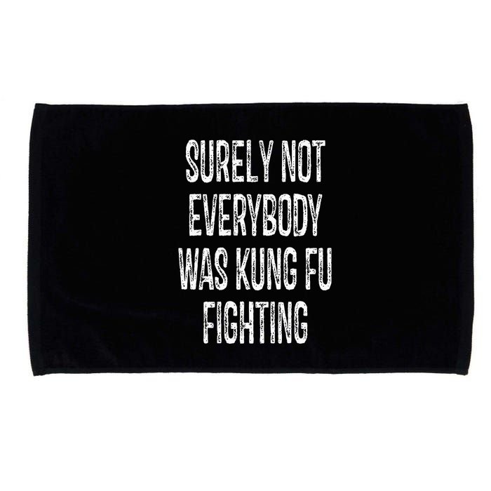 Surely Not Everybody Was Kung Fu Fighting kung Fu and Karate Microfiber Hand Towel