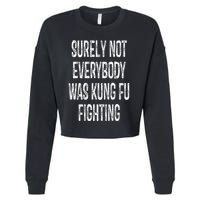 Surely Not Everybody Was Kung Fu Fighting kung Fu and Karate Cropped Pullover Crew
