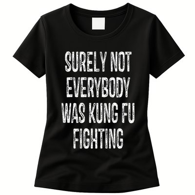 Surely Not Everybody Was Kung Fu Fighting kung Fu and Karate Womens T-Shirt