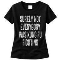 Surely Not Everybody Was Kung Fu Fighting kung Fu and Karate Womens T-Shirt