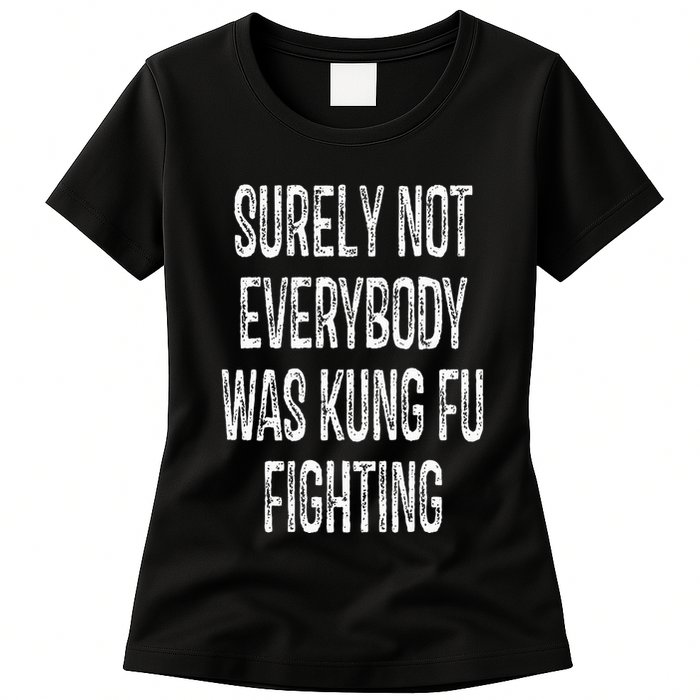 Surely Not Everybody Was Kung Fu Fighting kung Fu and Karate Womens T-Shirt