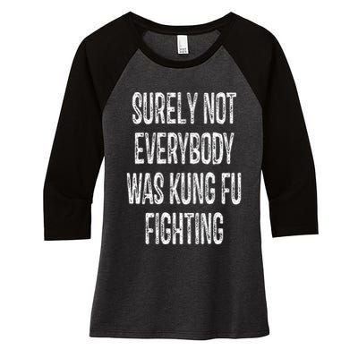 Surely Not Everybody Was Kung Fu Fighting kung Fu and Karate Women's Tri-Blend 3/4-Sleeve Raglan Shirt