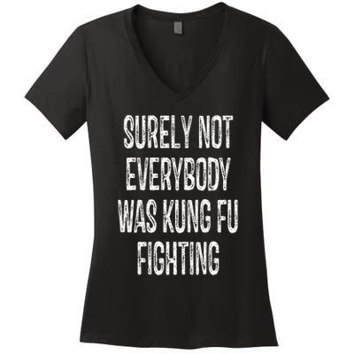 Surely Not Everybody Was Kung Fu Fighting kung Fu and Karate Women's V-Neck T-Shirt