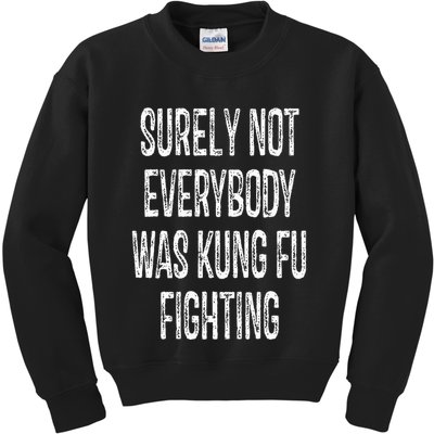 Surely Not Everybody Was Kung Fu Fighting kung Fu and Karate Kids Sweatshirt