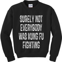 Surely Not Everybody Was Kung Fu Fighting kung Fu and Karate Kids Sweatshirt