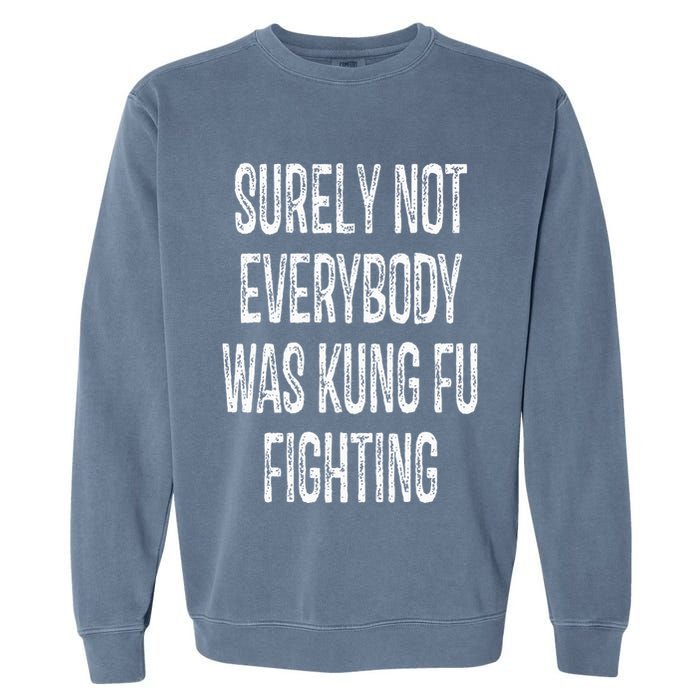 Surely Not Everybody Was Kung Fu Fighting kung Fu and Karate Garment-Dyed Sweatshirt