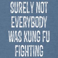 Surely Not Everybody Was Kung Fu Fighting kung Fu and Karate Garment-Dyed Sweatshirt