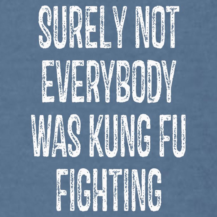 Surely Not Everybody Was Kung Fu Fighting kung Fu and Karate Garment-Dyed Sweatshirt
