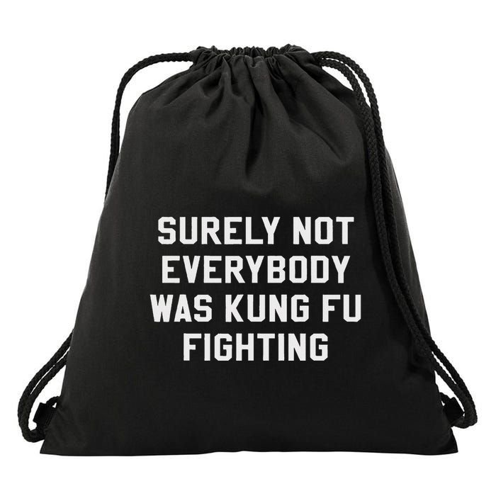 Surely Not Everybody Was Kung Fu Fighting Sarcastic Drawstring Bag