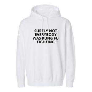 Surely Not Everybody Was Kung Fu Fighting Sarcastic Funny Saying Garment-Dyed Fleece Hoodie