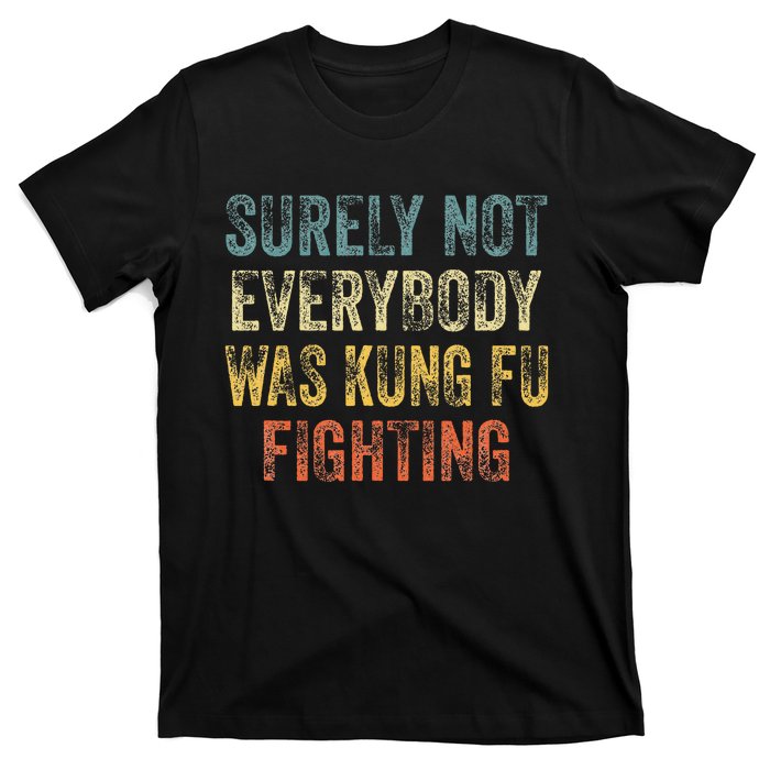 Surely Not Everybody Was Kung Fu Fighting Love martial arts T-Shirt