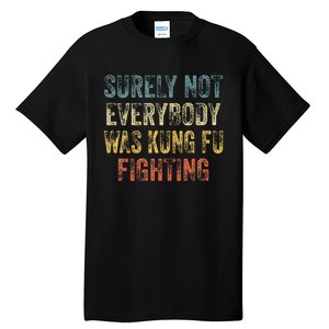 Surely Not Everybody Was Kung Fu Fighting Love martial arts Tall T-Shirt