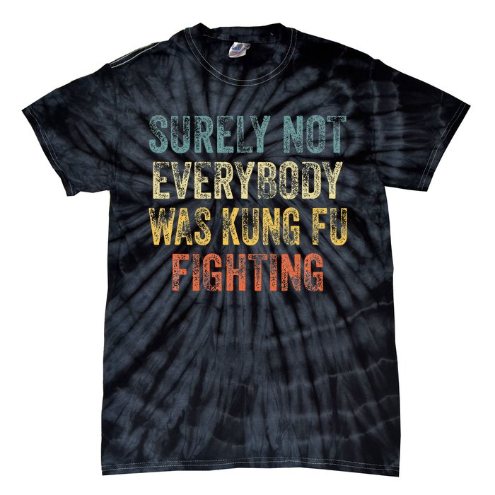 Surely Not Everybody Was Kung Fu Fighting Love martial arts Tie-Dye T-Shirt