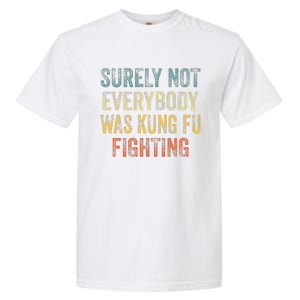 Surely Not Everybody Was Kung Fu Fighting Love martial arts Garment-Dyed Heavyweight T-Shirt