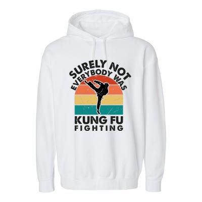 Surely Not Everybody Was Kung Fu Fighting Shirt Funny Shirts Karate Martial Arts Garment-Dyed Fleece Hoodie