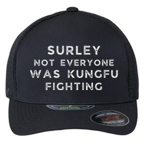 Surley Not Everyone Was Kungfu Fighting Flexfit Unipanel Trucker Cap