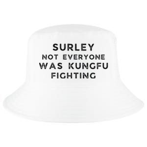 Surley Not Everyone Was Kungfu Fighting Cool Comfort Performance Bucket Hat