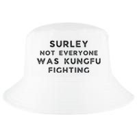 Surley Not Everyone Was Kungfu Fighting Cool Comfort Performance Bucket Hat