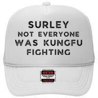 Surley Not Everyone Was Kungfu Fighting High Crown Mesh Back Trucker Hat