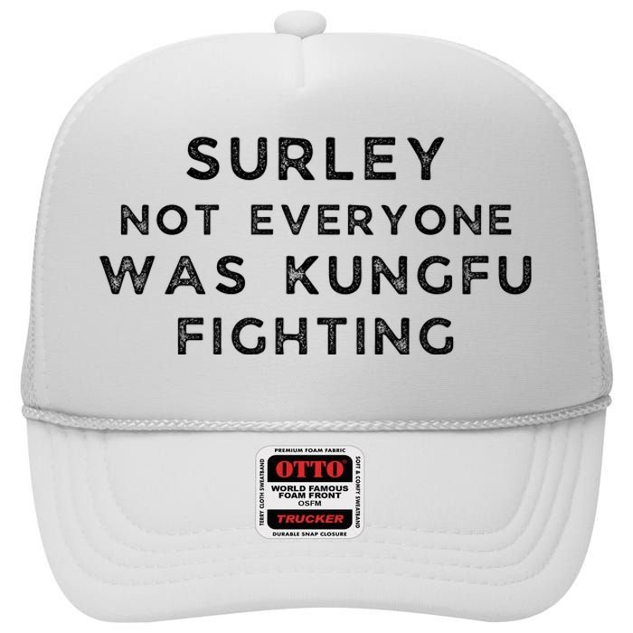 Surley Not Everyone Was Kungfu Fighting High Crown Mesh Back Trucker Hat