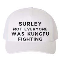 Surley Not Everyone Was Kungfu Fighting Yupoong Adult 5-Panel Trucker Hat