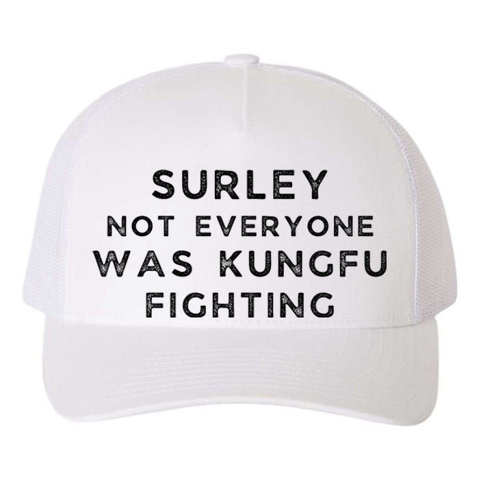 Surley Not Everyone Was Kungfu Fighting Yupoong Adult 5-Panel Trucker Hat