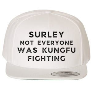 Surley Not Everyone Was Kungfu Fighting Wool Snapback Cap