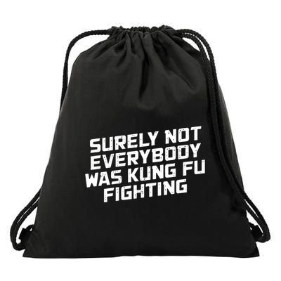 Surely Not Everyone Was Kung Fu Fighting Funny Drawstring Bag