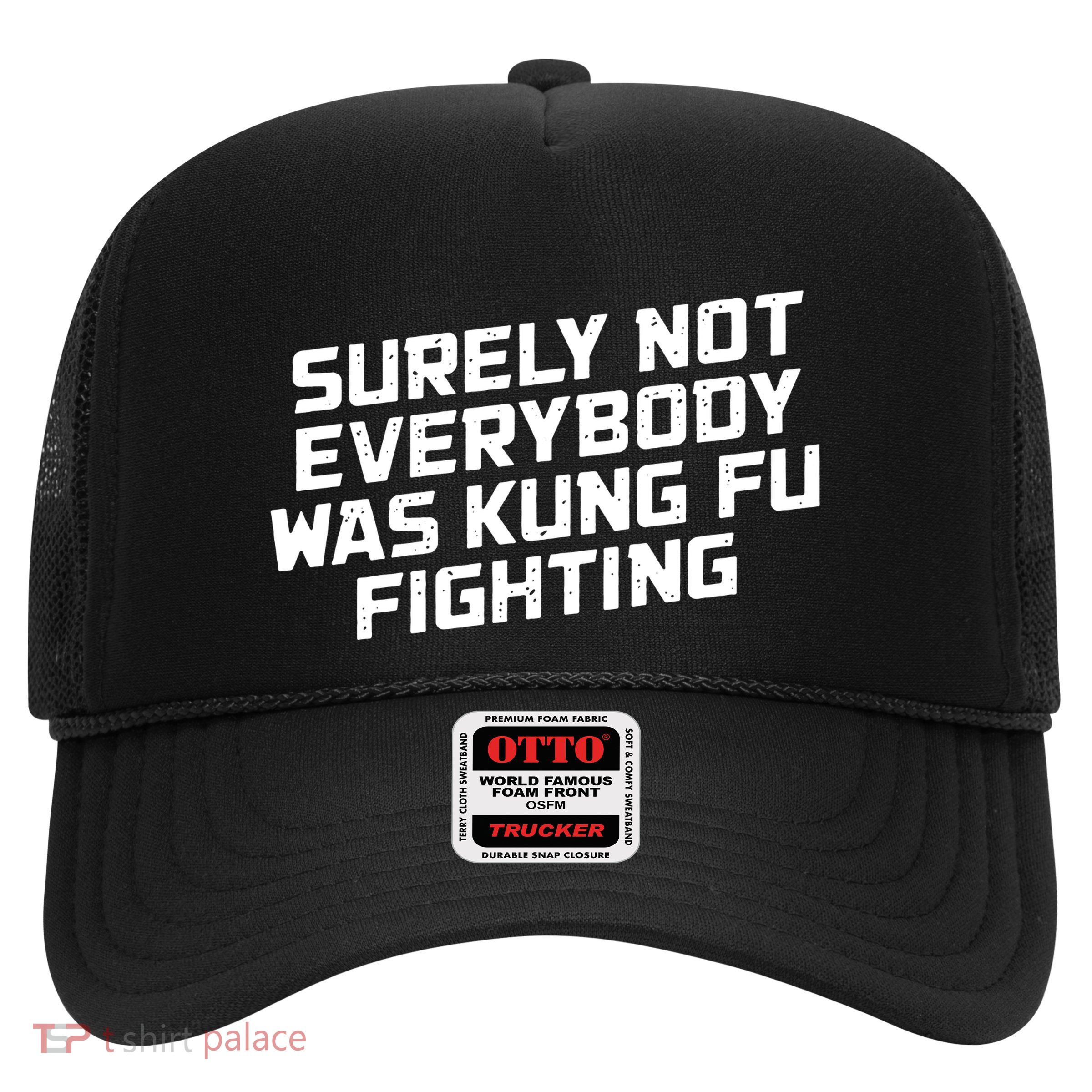 Surely Not Everyone Was Kung Fu Fighting Funny Trucker Hat