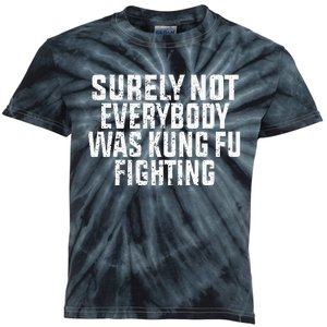 Surely Not Everybody Was Kung Fu Fighting Kung Fu And Karate Kids Tie-Dye T-Shirt