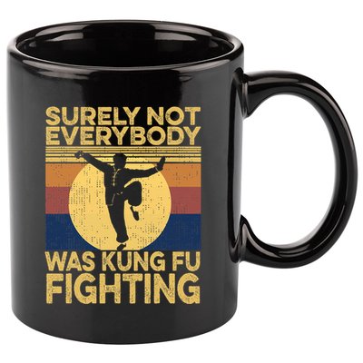 Surely Not Everybody Was Kung Fu Fighting Kung Fu Karate 11oz C Handle Ceramic Mug