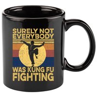 Surely Not Everybody Was Kung Fu Fighting Kung Fu Karate 11oz C Handle Ceramic Mug