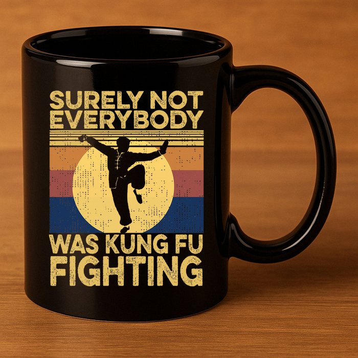 Surely Not Everybody Was Kung Fu Fighting Kung Fu Karate 11oz C Handle Ceramic Mug