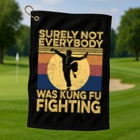 Surely Not Everybody Was Kung Fu Fighting Kung Fu Karate Golf Towel