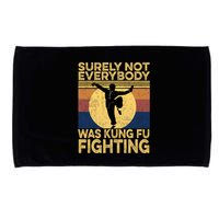 Surely Not Everybody Was Kung Fu Fighting Kung Fu Karate Microfiber Hand Towel
