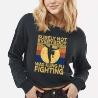 Surely Not Everybody Was Kung Fu Fighting Kung Fu Karate Cropped Pullover Crew