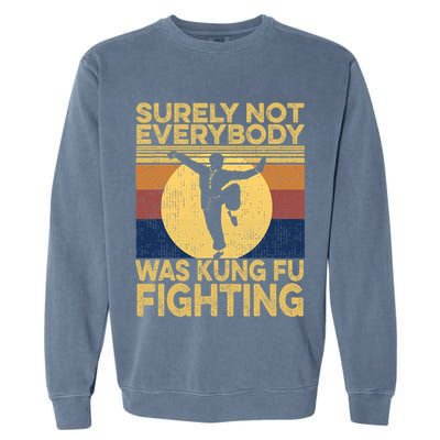 Surely Not Everybody Was Kung Fu Fighting Kung Fu Karate Garment-Dyed Sweatshirt