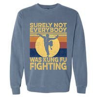 Surely Not Everybody Was Kung Fu Fighting Kung Fu Karate Garment-Dyed Sweatshirt