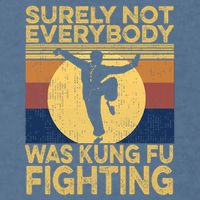 Surely Not Everybody Was Kung Fu Fighting Kung Fu Karate Garment-Dyed Sweatshirt
